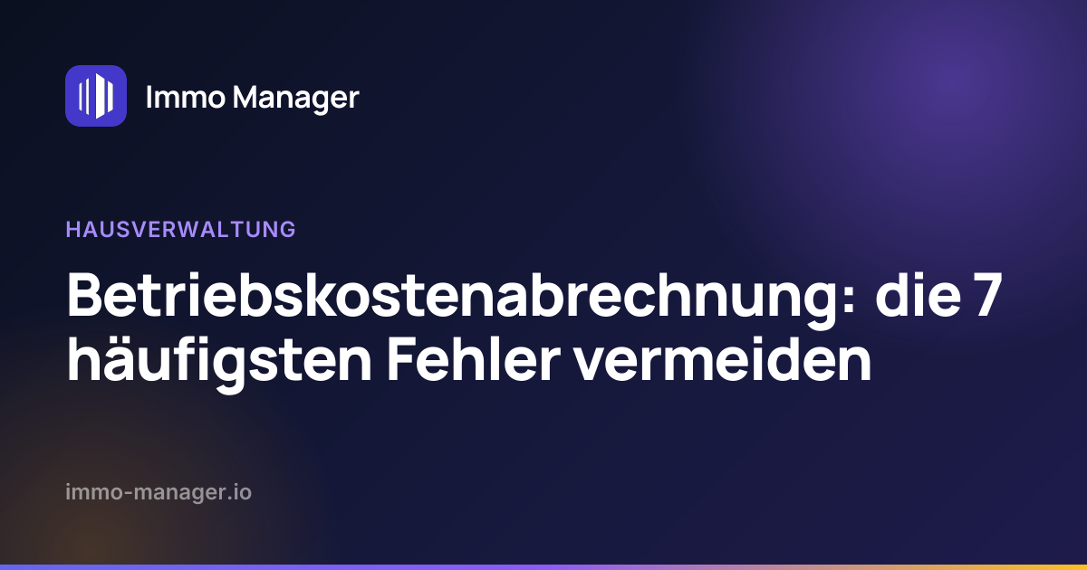 Betriebskostenabrechnung: die 7 häufigsten Fehler vermeiden