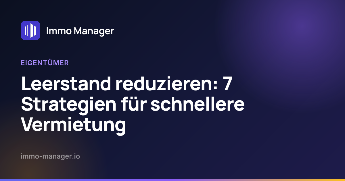 Leerstand reduzieren: 7 Strategien für schnellere Vermietung
