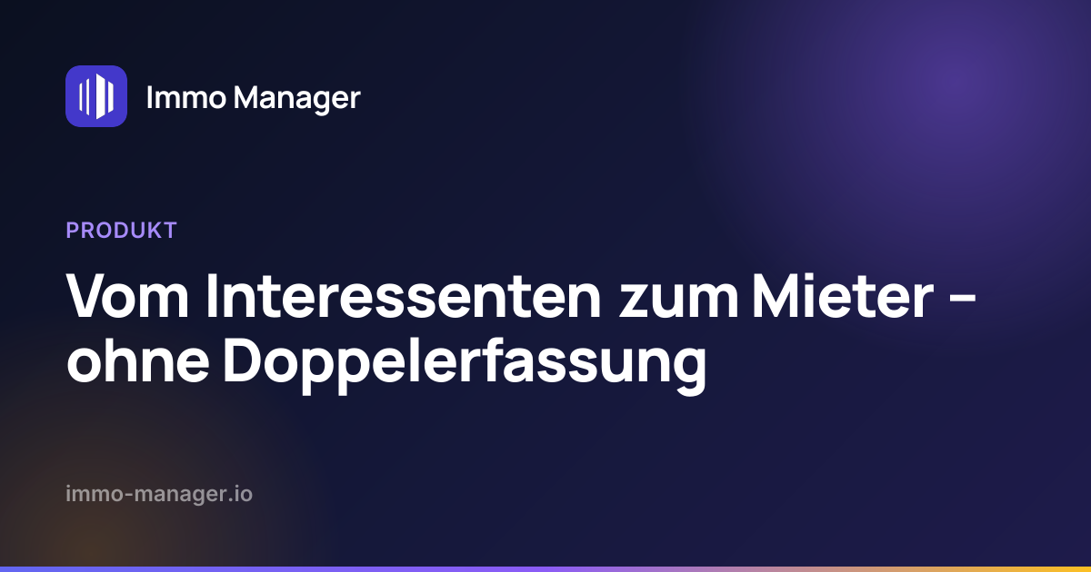 Vom Interessenten zum Mieter – ohne Doppelerfassung